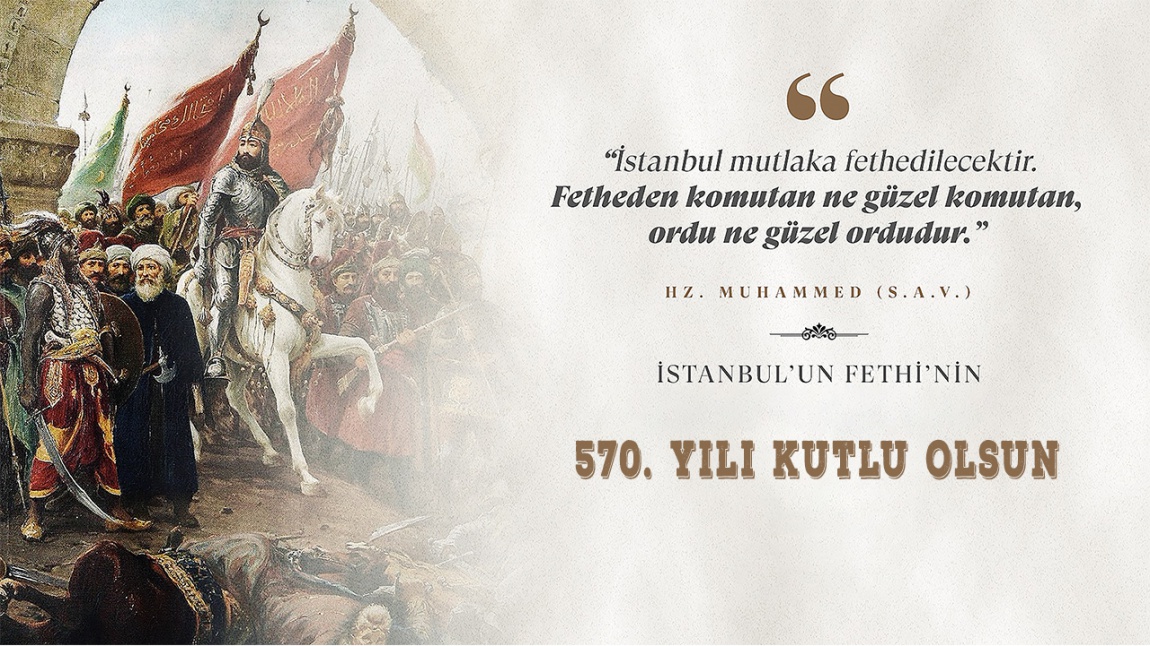 İstanbul'un Fethi'nin 570'inci yılı Kutlu Olsun